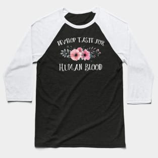 Develop Taste for Human Blood Baseball T-Shirt